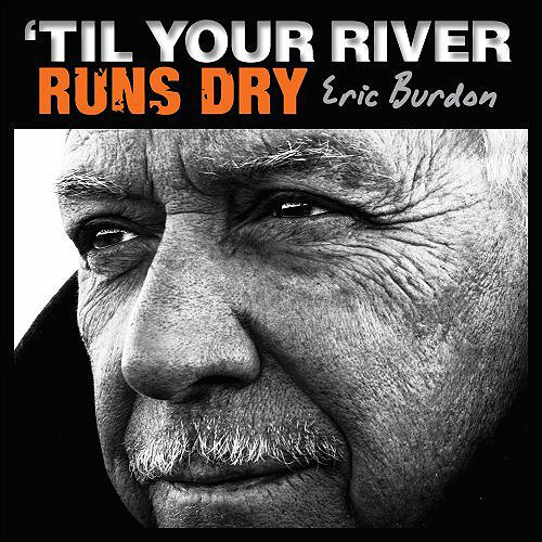 Eric Burdon Til your river runs dry