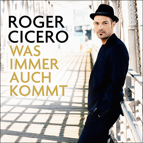 Roger Cicero Was immer auch kommt